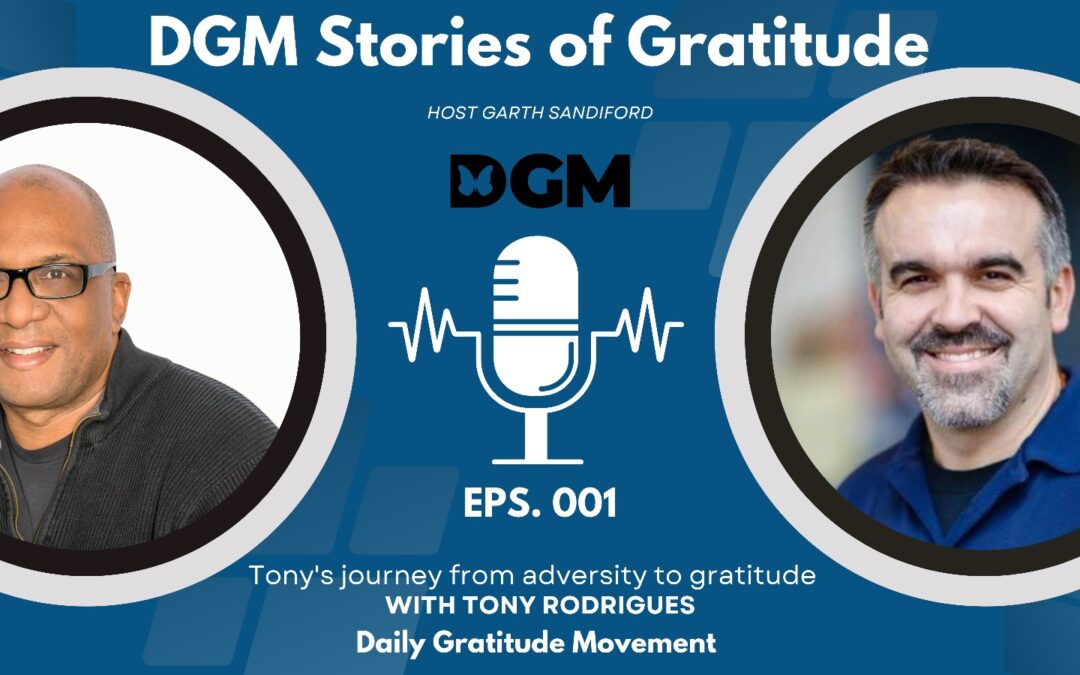 Episode 001: Tony’s Journey From Adversity to Gratitude