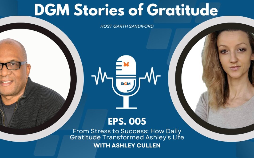 Episode 005: From Stress to Success: How Daily Gratitude Transformed Ashley’s Life