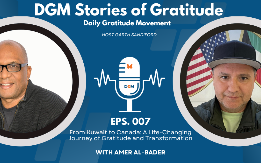Episode 007: From Kuwait to Canada: A Life-Changing Journey of Gratitude and Transformation