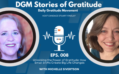 Episode 008: Unlocking the Power of Gratitude: How Small Shifts Create Big Life Changes